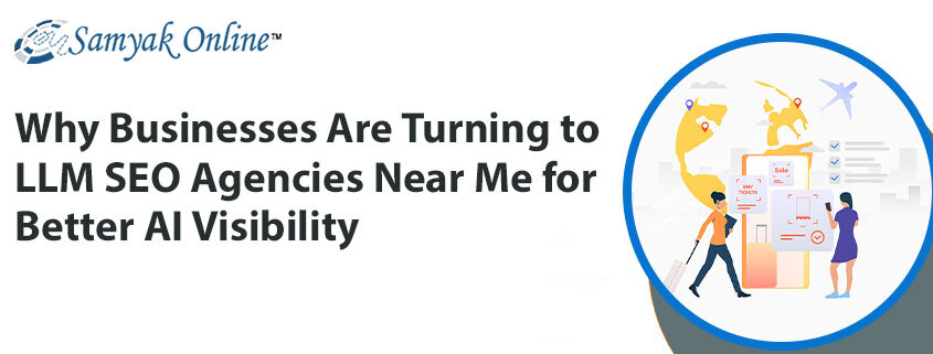 Why Businesses Are Turning to LLM SEO Agencies Near Me for Better AI Visibility