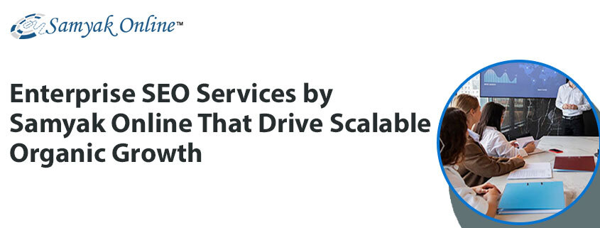 Enterprise SEO Services by Samyak Online That Drive Scalable Organic Growth